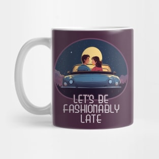 Let's Be Fashionably Late Mug